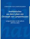 eBook: Anekdotisches aus dem Leben von Christoph von Campenhausen