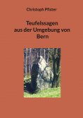 eBook: Teufelssagen aus der Umgebung von Bern