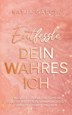 eBook: Entfessle dein wahres Ich