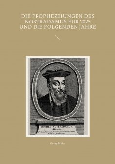 eBook: Die Prophezeiungen des Nostradamus für 2025 und die folgenden Jahre