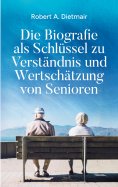 eBook: Die Biografie als Schlüssel zu Verständnis und Wertschätzung von Senioren