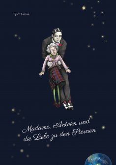 ebook: Madame, Antoiin und die Liebe zu den Sternen