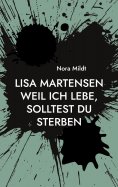 eBook: Lisa Martensen Weil ich lebe, solltest du sterben