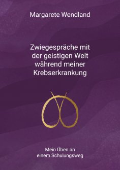eBook: Zwiegespräche mit der geistigen Welt während meiner Krebserkrankung