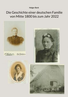 eBook: Die Geschichte einer deutschen Familie von Mitte 1800 bis zum Jahr 2022