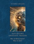 eBook: Auflösung großer Fragen: Was ist Bewusstsein? Was ist Zeit?
