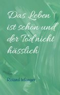 ebook: Das Leben ist schön und der Tod nicht hässlich
