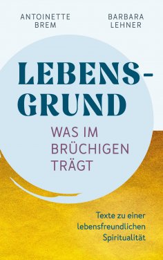 eBook: Lebensgrund - Was im Brüchigen trägt