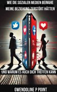 eBook: Wie die sozialen Medien beinahe meine Beziehung zerstört hätten, und warum es auch dich treffen kann