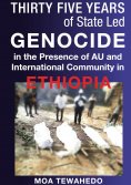 eBook: Thirty Five Years Of State Led Genocide In The Presence Of Au And International Community In Ethiopi