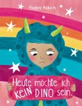 eBook: Heute möchte ich kein Dino sein