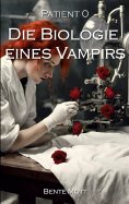 eBook: Patient 0 - Die Biologie eines Vampirs