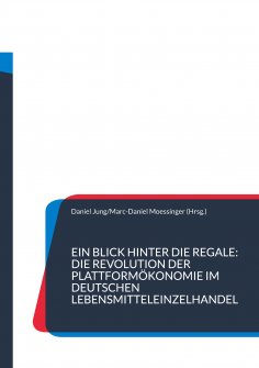 ebook: Ein Blick hinter die Regale: Die Revolution der Plattformökonomie im deutschen Lebensmitteleinzelhan