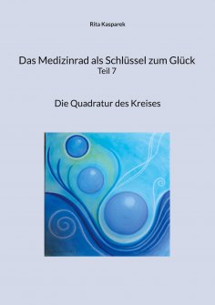 eBook: Das Medizinrad als Schlüssel zum Glück Teil 7