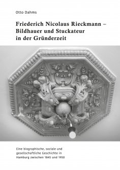 eBook: Friederich Nicolaus Rieckmann - Bildhauer und Stuckateur in der Gründerzeit