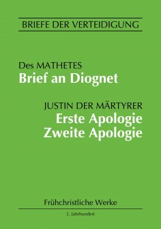ebook: Brief an Diognet. Erste Apologie. Zweite Apologie
