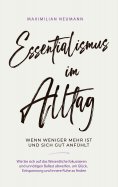 eBook: Essentialismus im Alltag - wenn weniger mehr ist und sich gut anfühlt: Wie Sie sich auf das Wesentli