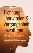 ebook: Trennung überwinden & Vergangenheit bewältigen - Das Selbsthilfebuch
