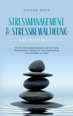 ebook: Stressmanagement & Stressbewältigung - Das Praxisbuch