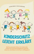 eBook: Kinderschutz leicht erklärt: Wie Sie potentielle Risiken für Kindeswohl, Kinderrecht & Kindeswohlgef
