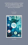 ebook: Künstliche Intelligenz im Autorenstuhl: Wie ChatGPT das Schreiben revolutioniert