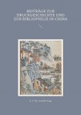 eBook: Beiträge zur Druckgeschichte und zur Bibliophilie in China