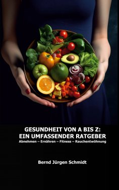 ebook: Gesundheit von A bis Z: Ein umfassender Ratgeber