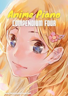 eBook: Anime Piano, Compendium Four: Easy Anime Piano Sheet Music Book for Beginners and Advanced