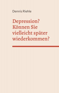 ebook: Depression? Können Sie vielleicht später wiederkommen?