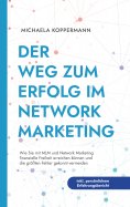 eBook: Der Weg zum Erfolg im Network Marketing: Wie Sie mit MLM und Network Marketing finanzielle Freiheit