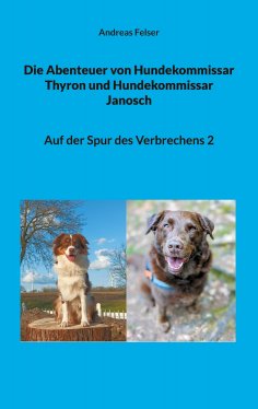 eBook: Die Abenteuer von Hundekommissar Thyron und Hundekommissar Janosch