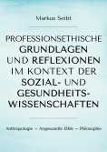 eBook: Professionsethische Grundlagen und Reflexionen im Kontext der Sozial- und Gesundheitswissenschaften