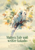 ebook: Mutters Eule und weißer Kakadu