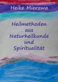 eBook: Heilmethoden aus Naturheilkunde und Spiritualität