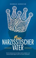 eBook: Mein narzisstischer Vater: Wie Sie Narzissmus bei Vätern leicht verstehen und toxische Beziehungen S