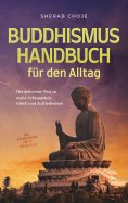ebook: Buddhismus Handbuch für den Alltag: Der gelassene Weg zu mehr Achtsamkeit, Glück und Zufriedenheit -