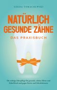 eBook: Natürlich gesunde Zähne - Das Praxisbuch: Die richtige Zahnpflege für gesunde, schöne Zähne und Zahn