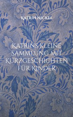 eBook: Katrins kleine Sammlung mit Kurzgeschichten für Kinder