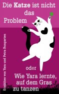 eBook: Die Katze ist nicht das Problem oder Wie Yara lernte, auf dem Gras zu tanzen