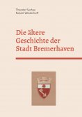 eBook: Die ältere Geschichte der Stadt Bremerhaven