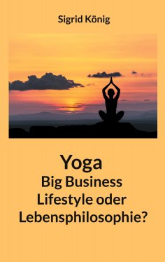 ebook: Yoga Big Business Lifestyle oder Lebensphilosophie?