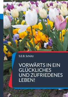 eBook: Vorwärts in ein glückliches und zufriedenes Leben!