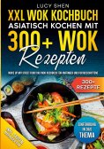 eBook: XXL Wok Kochbuch - Asiatisch kochen mit 300 Wok Rezepten