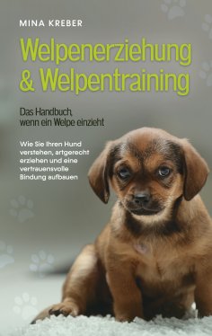 eBook: Welpenerziehung & Welpentraining - Das Handbuch, wenn ein Welpe einzieht
