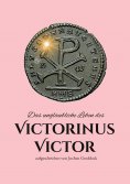 eBook: Das unglaubliche Leben des Victorinus Victor