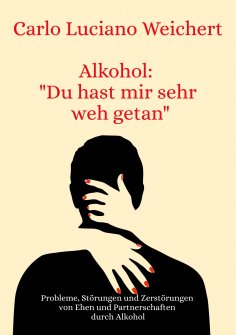 ebook: Alkohol: "Du hast mir sehr weh getan"