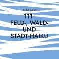 eBook: 111 Feld-, Wald- und Stadt-Haiku