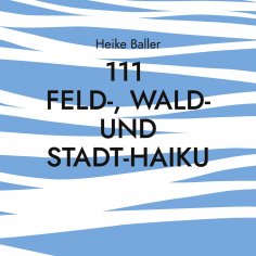 eBook: 111 Feld-, Wald- und Stadt-Haiku