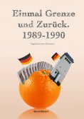eBook: Einmal Grenze und zurück. 1989-1990