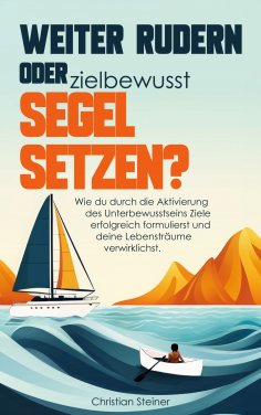 eBook: Weiter rudern oder zielbewusst Segel setzen?